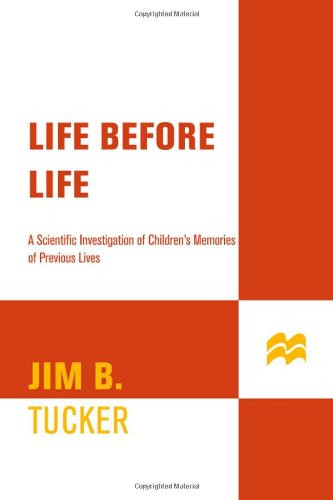 Life Before Life: A Scientific Investigation of Children's Memories of Previous Lives
