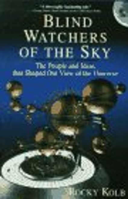 Blind Watchers Of The Sky: The People And Ideas That Shaped Our View Of The Universe (Helix Books)