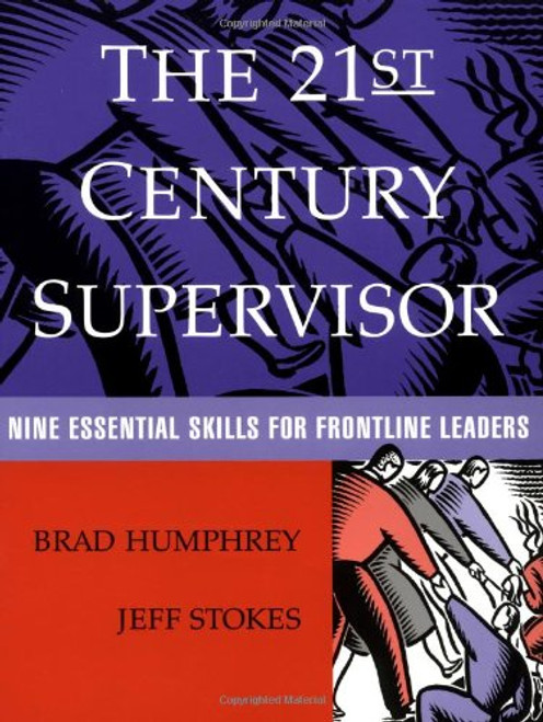 The 21st Century Supervisor: Nine Essential Skills for Frontline Leaders The 21st Century Supervisor: Nine Essential Skills for Frontline Leaders
