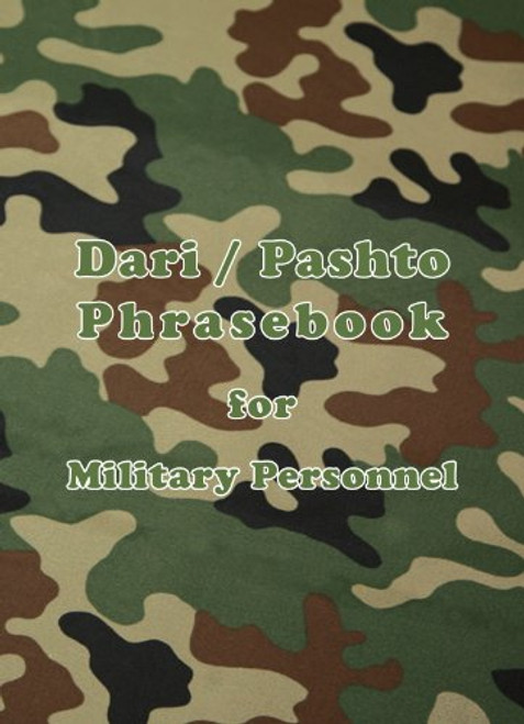 Dari / Pashto Phrasebook for Military Personnel (English, Dargwa and Iranian Languages Edition)