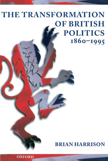 The Transformation of British Politics 1860-1995