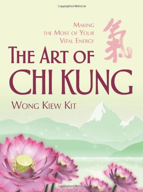 The Art of Chi Kung: Making the Most of Your Vital Energy
