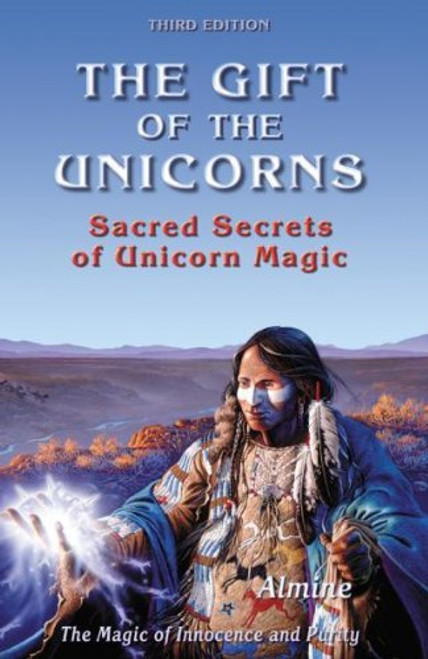 The Gift of the Unicorns: Sacred Secrets of Unicorn Magic (3rd edition)