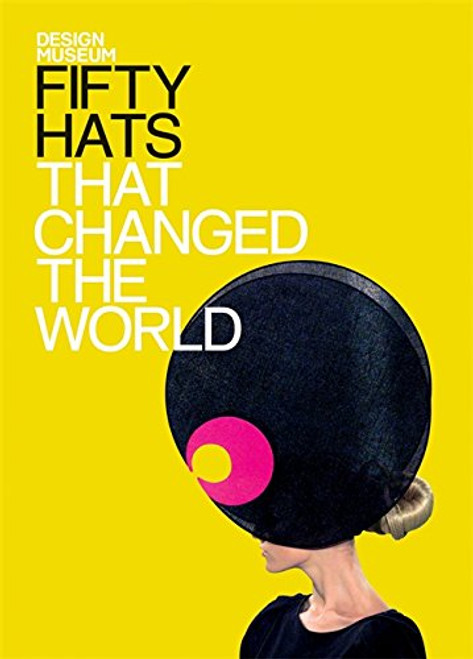 Fifty Hats That Changed the World Fifty Hats That Changed the World