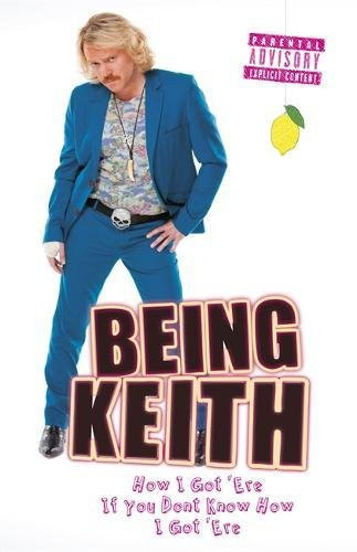 Being Keith: How I Got 'Ere If You Don't Know How I Got 'Ere