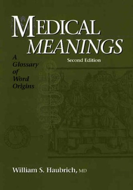 Medical Meanings: A Glossary of Word Origins, Second Edition