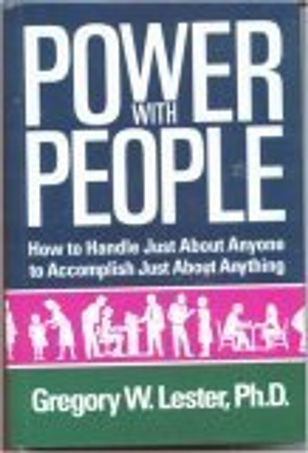 Power with People: How to Handle Just About Anyone to Accomplish Just About Anything
