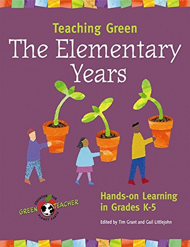 Teaching Green -- The Elementary Years: Hands-on Learning in Grades K-5 (Green Teacher)