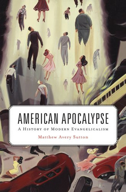 American Apocalypse: A History of Modern Evangelicalism American Apocalypse: A History of Modern Evangelicalism