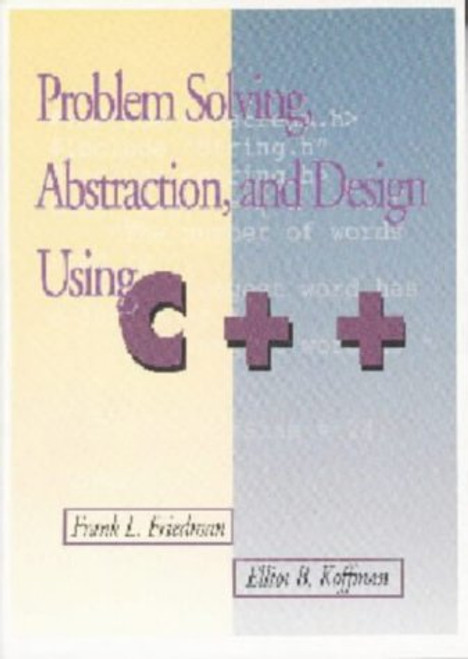 Problem Solving, Abstraction, and Design Using C++ Problem Solving, Abstraction, and Design Using C++