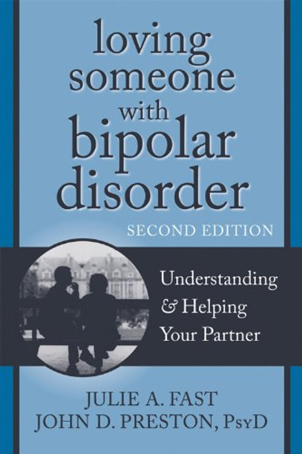 Loving Someone with Bipolar Disorder: Understanding and Helping Your Partner (The New Harbinger Loving Someone Series)