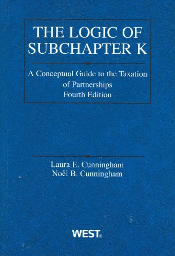 Logic of Subchapter K: A Conceptual Guide to Taxation of Partnerships (American Casebook Series)