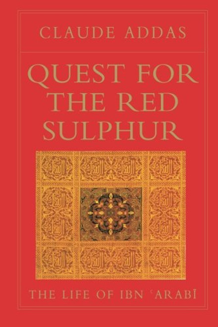 Quest for the Red Sulphur: The Life of Ibn 'Arabi (Islamic Texts Society)