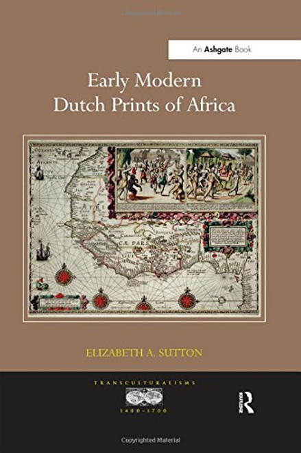 Early Modern Dutch Prints of Africa (Transculturalisms, 1400-1700)