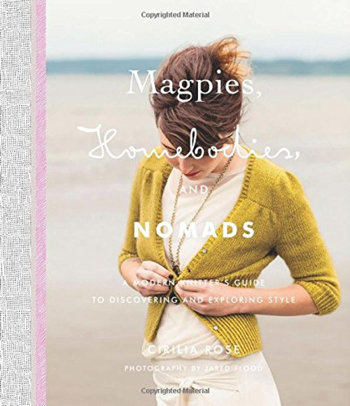 Magpies, Homebodies, and Nomads: A Modern Knitters Guide to Discovering and Exploring Style
