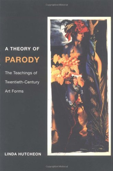 A Theory of Parody: The Teachings of Twentieth-Century Art Forms