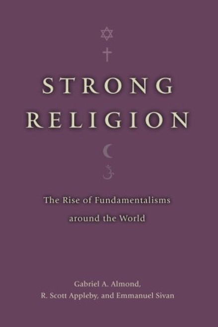 Strong Religion: The Rise of Fundamentalisms around the World (The Fundamentalism Project)