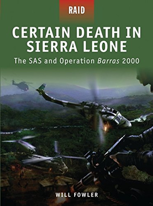 Certain Death in Sierra Leone: The SAS and Operation Barras 2000 (Raid)