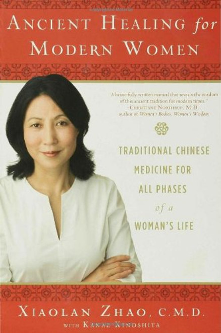 Ancient Healing for Modern Women: Traditional Chinese Medicine for All Phases of a Woman's Life