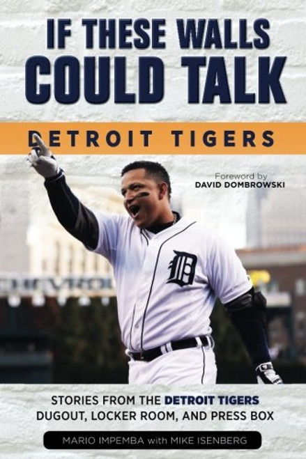 If These Walls Could Talk: Detroit Tigers: Stories from the Detroit Tigers' Dugout, Locker Room, and Press Box