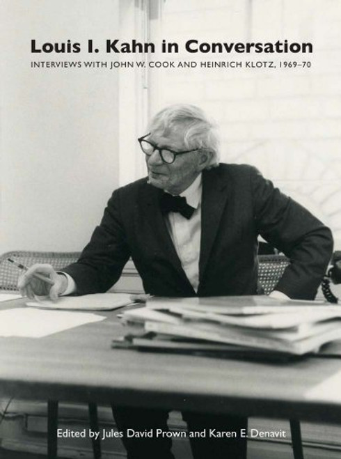 Louis I. Kahn in Conversation: Interviews with John W. Cook and Heinrich Klotz, 196970 (Yale Center for British Art)