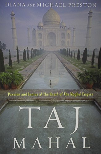 Taj Mahal: Passion and Genius at the Heart of the Moghul Empire