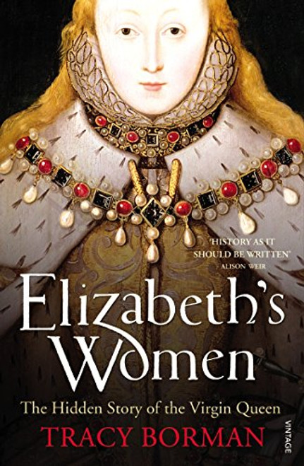 Elizabeth's Women: The Hidden Story of the Virgin Queen