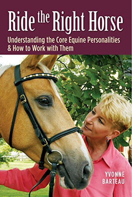 Ride the Right Horse: Understanding the Core Equine Personalities & How to Work with Them