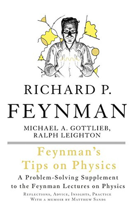 Feynman's Tips on Physics: Reflections, Advice, Insights, Practice - A Problem-Solving Supplement to the Feynman Lectures on Physics