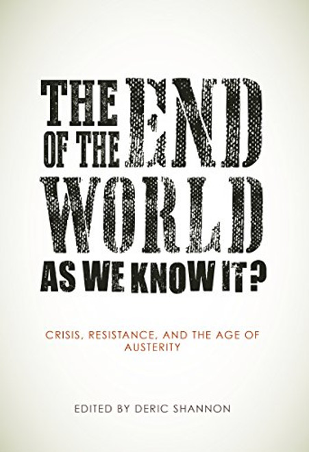 The End of the World as We Know It?: Crisis, Resistance, and the Age of Austerity