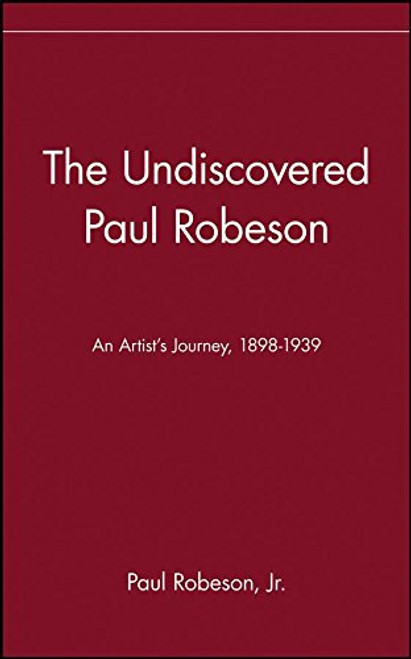 The Undiscovered Paul Robeson , An Artist's Journey, 1898-1939