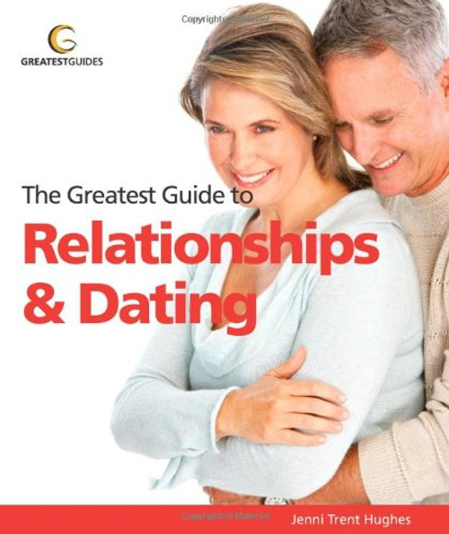 Relationships and Dating (Greatest Guides) Relationships and Dating (Greatest Guides)
