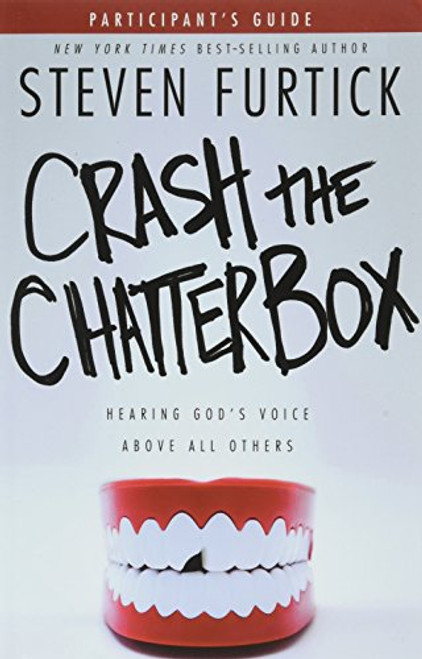 Crash the Chatterbox: Hearing God's Voice Above All Others. (Participants' guide)