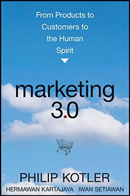 Marketing 3.0: From Products to Customers to the Human Spirit