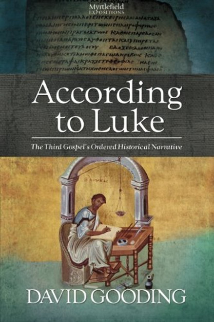 According to Luke: The Third Gospels Ordered Historical Narrative (Myrtlefield Expositions) (Volume 2)