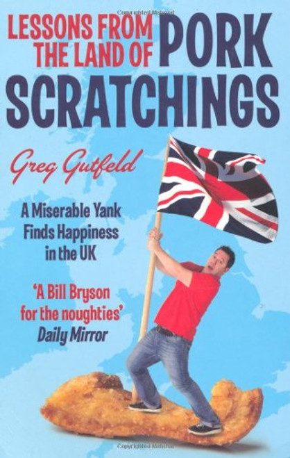 Lessons from the Land of Pork Scratchings: A Miserable Yank Finds Happiness in the UK