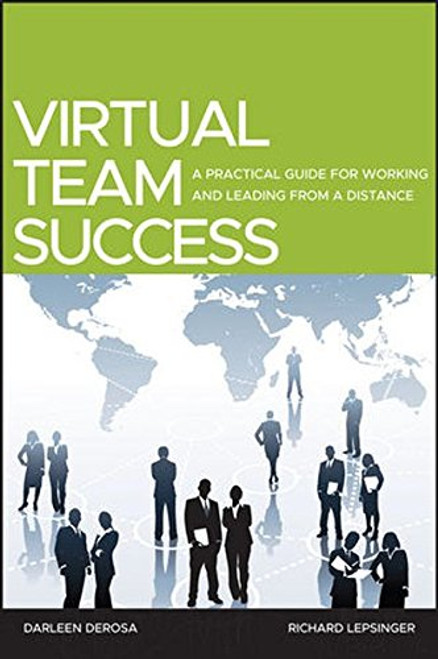Virtual Team Success: A Practical Guide for Working and Leading from a Distance