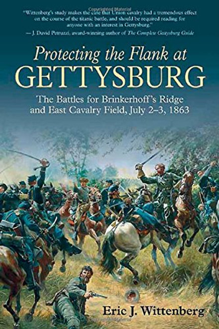 Protecting the Flank at Gettysburg: The Battles for Brinkerhoff's Ridge and East Cavalry Field, July 2 -3, 1863