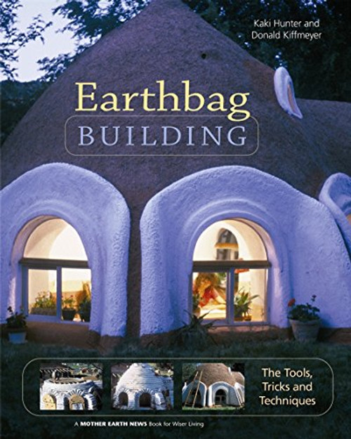 Earthbag Building: The Tools, Tricks and Techniques (Natural Building Series)