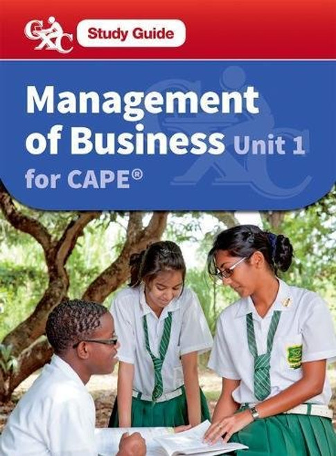 Management of Business CAPE Unit 1 CXC Study Guide: A Caribbean Examinations Council Management of Business CAPE Unit 1 CXC Study Guide: A Caribbean Examinations Council