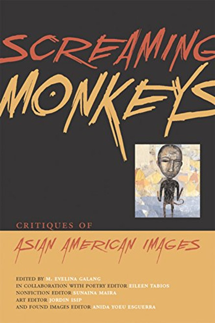 Screaming Monkeys: Critiques of Asian American Images Screaming Monkeys: Critiques of Asian American Images