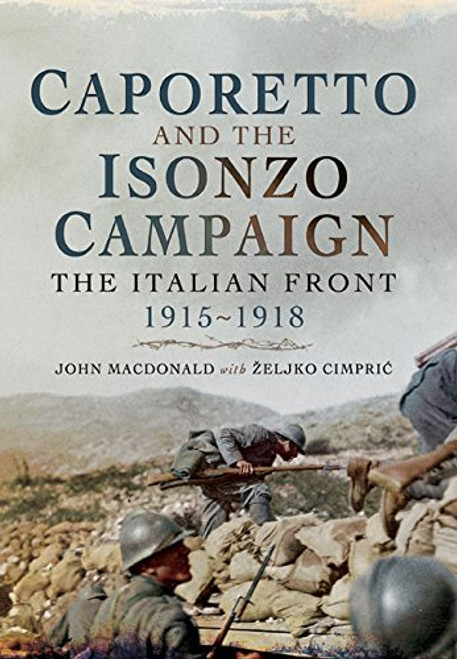 Caporetto and the Isonzo Campaign: The Italian Front 1915-1918