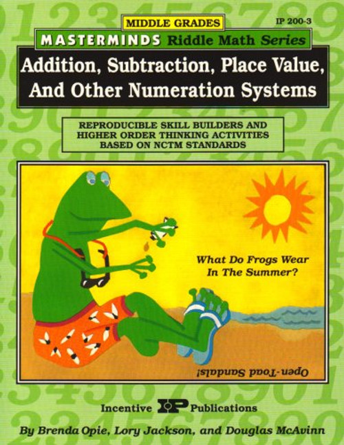 Addition, Subtraction, Place Value, and Other Numeration Systems: Middle Grades (Masterminds Riddle Math Series) Addition, Subtraction, Place Value, and Other Numeration Systems: Middle Grades (Masterminds Riddle Math Series)