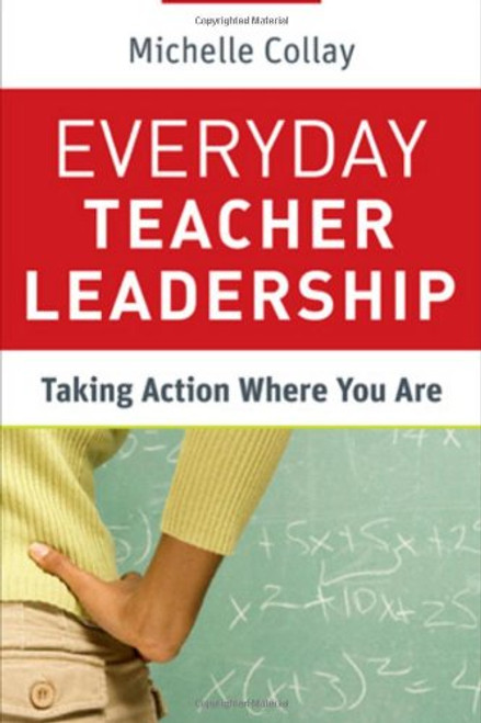Everyday Teacher Leadership: Taking Action Where You Are Everyday Teacher Leadership: Taking Action Where You Are