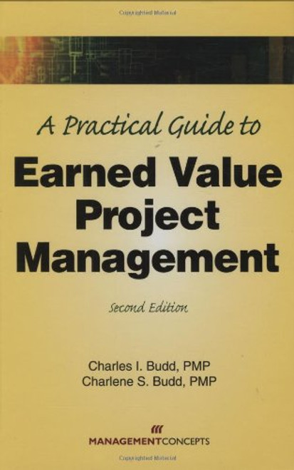 A Practical Guide to Earned Value Project Management, Second Edition
