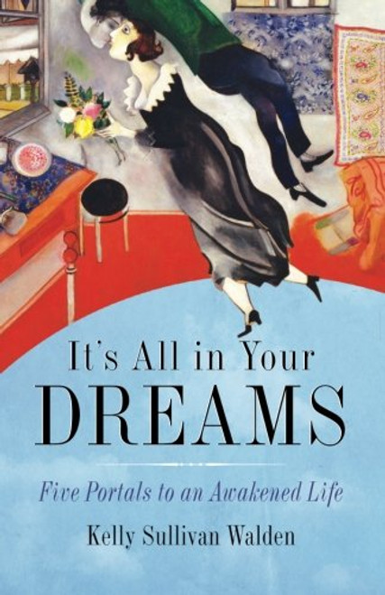 It's All in Your Dreams: Five Portals to an Awakened Life