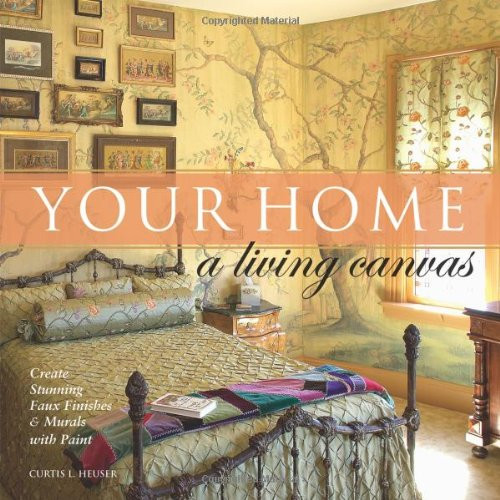 Your Home A Living Canvas: Create Stunning Faux Finishes & Murals with Paint