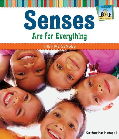 Senses Are for Everything: The Five Senses (All About Your Senses) Senses Are for Everything: The Five Senses (All About Your Senses)