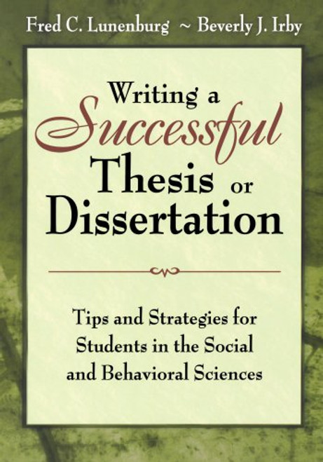 Writing a Successful Thesis or Dissertation: Tips and Strategies for Students in the Social and Behavioral Sciences