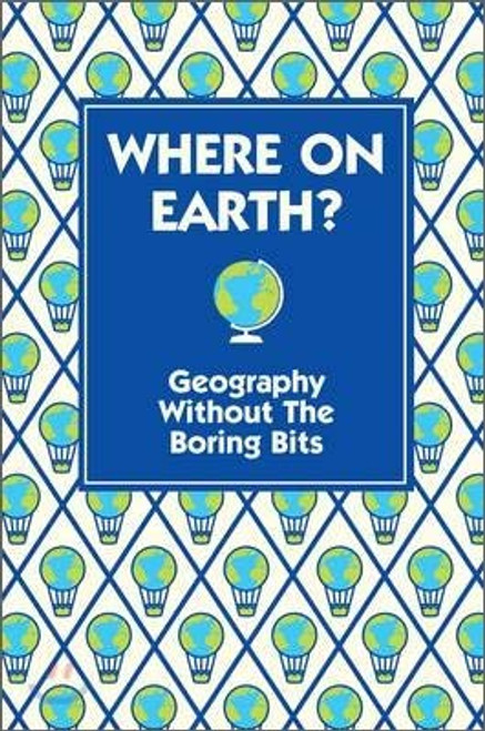 Where on Earth?: Geography Without the Boring Bits. [Written by James Doyle